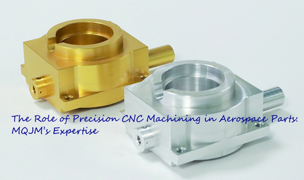 The Role of Precision CNC Machining in Aerospace Parts: MQJM's Expertis